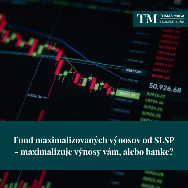 Fond maximalizovaných výnosov od SLSP - maximalizuje výnosy vám, alebo banke?